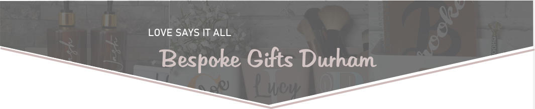 LOVE SAYS IT ALL  Bespoke Gifts Durham