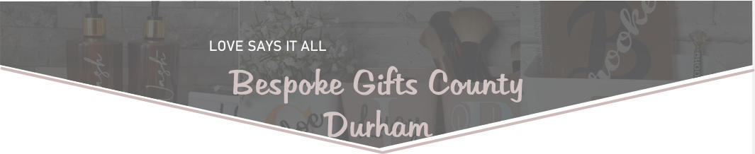 LOVE SAYS IT ALL  Bespoke Gifts County Durham